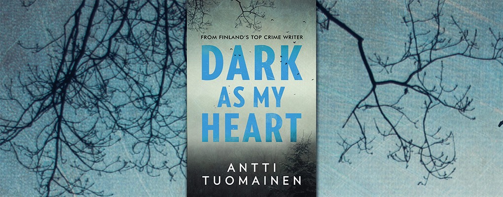 Dark as my Heart by Antti Tuomainen